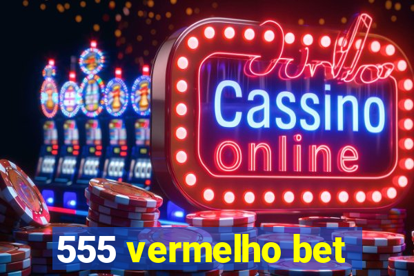 555 vermelho bet